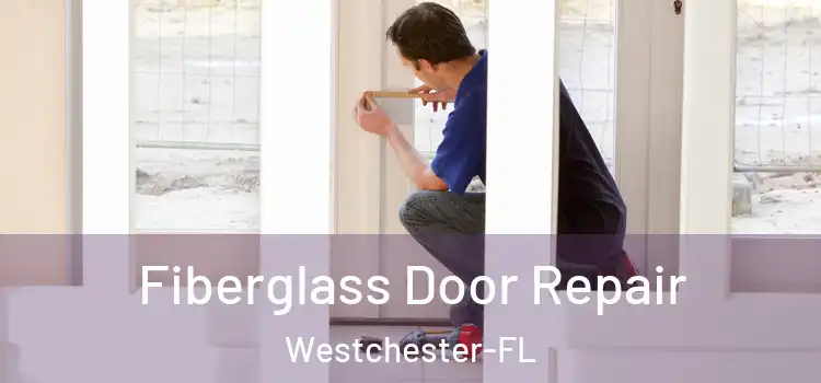 Fiberglass Door Repair Westchester-FL